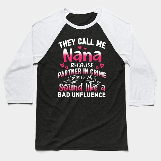 They Call Me Nana Because Partner In Crime Mother's Day Baseball T-Shirt by cogemma.art